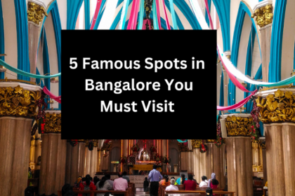 5 Famous Spots in Bangalore You Must Visit 