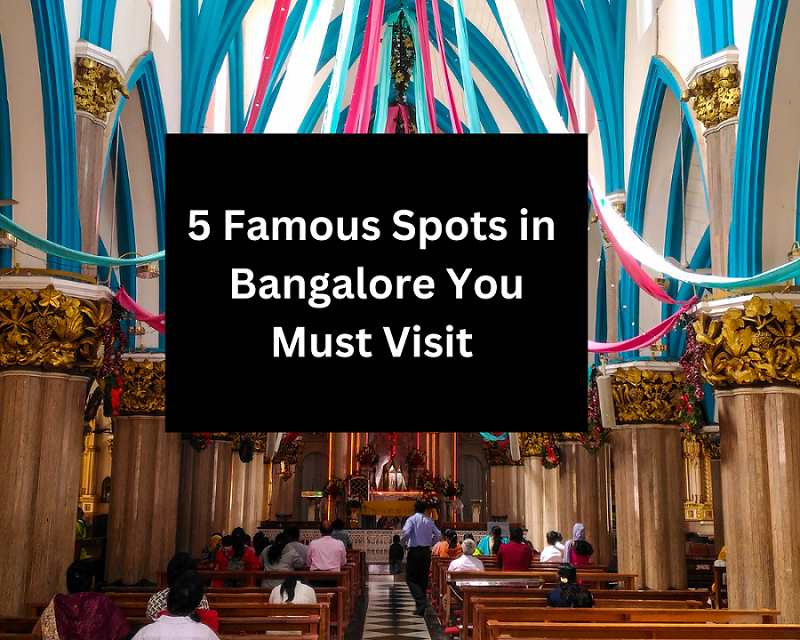 5 Famous Spots in Bangalore You Must Visit 