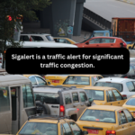 Sigalert is a traffic alert for significant traffic congestion.
