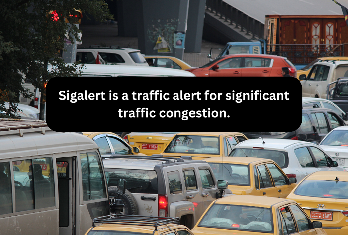 Sigalert is a traffic alert for significant traffic congestion.