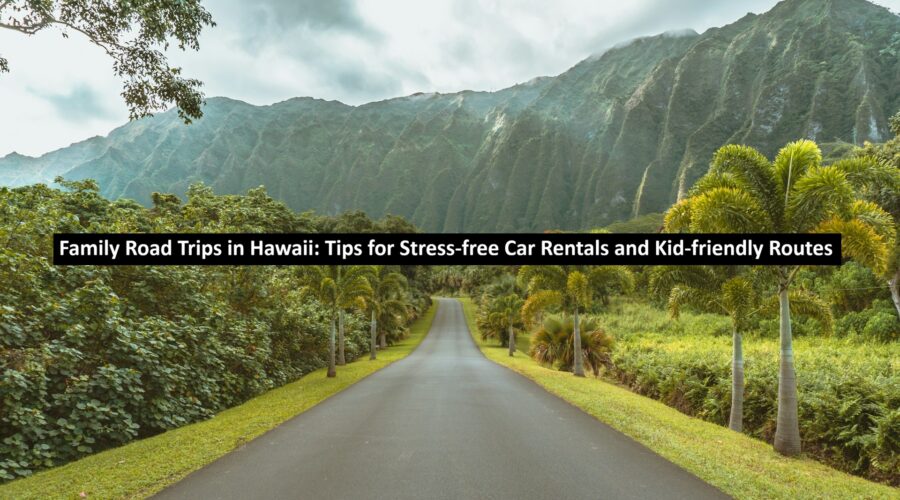 Family Road Trips in Hawaii