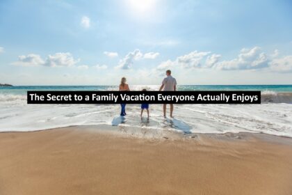 The Secret to a Family Vacation Everyone Actually Enjoys