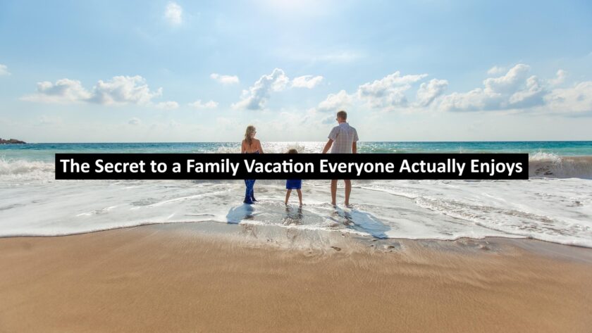 The Secret to a Family Vacation Everyone Actually Enjoys