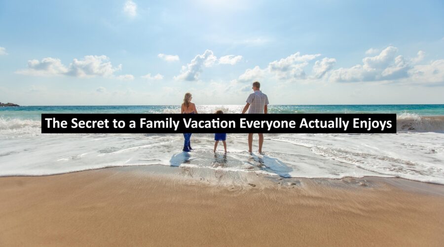 The Secret to a Family Vacation Everyone Actually Enjoys