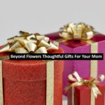 Beyond Flowers Thoughtful Gifts For Your Mom