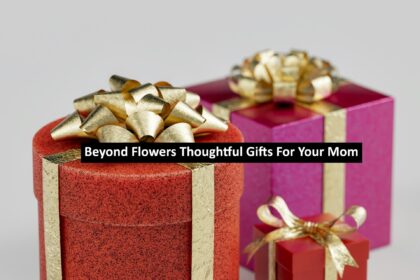 Beyond Flowers Thoughtful Gifts For Your Mom
