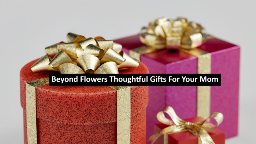 Beyond Flowers Thoughtful Gifts For Your Mom